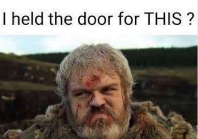 Meme med Hodor från Game of Thrones: "I held the door for THIS?!"